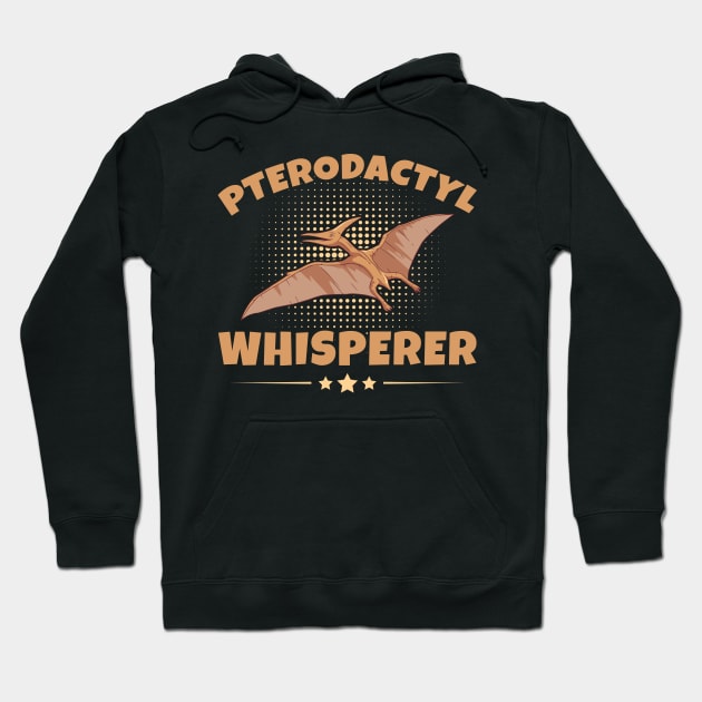 Pterodactyl Whisperer Quote for a Pterodactyl Lover Hoodie by ErdnussbutterToast